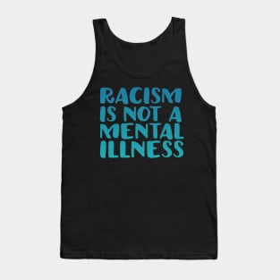 Racism Is Not A Mental Illness Tank Top